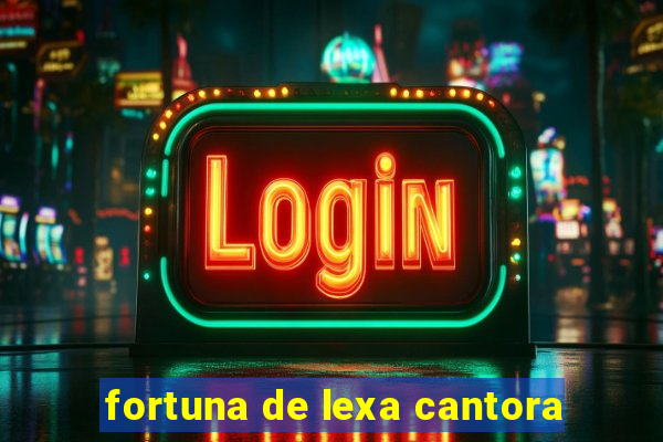 fortuna de lexa cantora